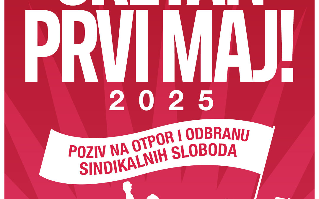 MEĐUNARODNI PRAZNIK RADA: POZIV NA OTPOR I ODBRANU SINDIKALNIH SLOBODA